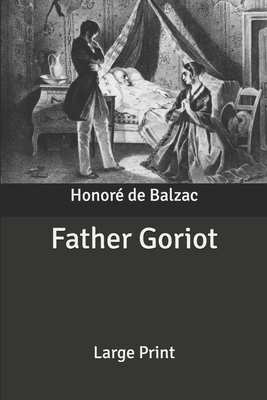 Father Goriot: Large Print by Honoré de Balzac