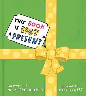 This Book Is Not a Present by Max Greenfield