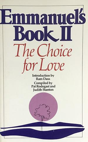Emmanuel's Book II: The Choice for Love by Ram Dass, Judith Stanton, Pat Rodegast