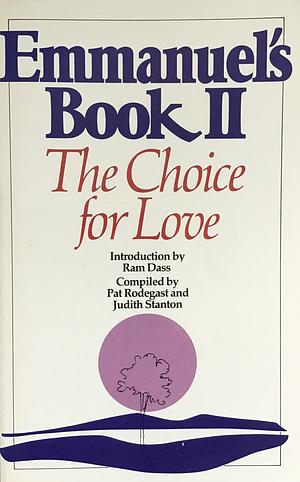 Emmanuel's Book II: The Choice for Love by Pat Rodegast, Ram Dass, Judith Stanton