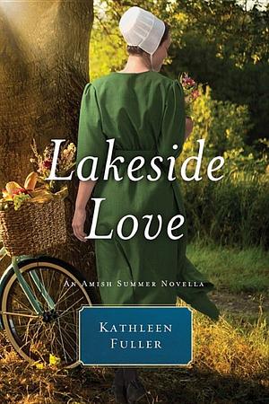 Lakeside Love: An Amish Summer Novella by Kathleen Fuller