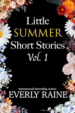 Little Summer Short Stories Vol. 1 by Everly Raine, Everly Raine