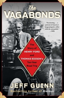 The Vagabonds: The Story of Henry Ford and Thomas Edison's Ten-Year Road Trip by Jeff Guinn