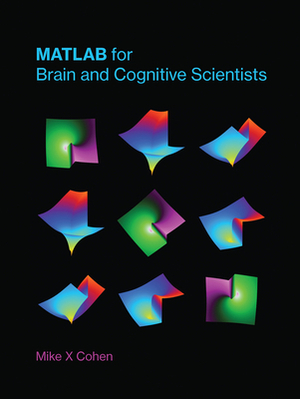 MATLAB for Brain and Cognitive Scientists by Mike X. Cohen