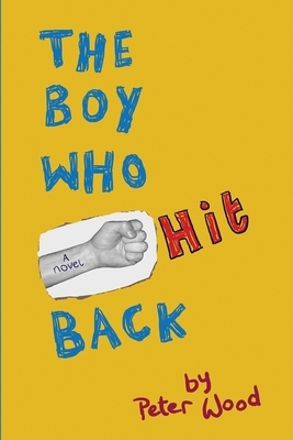 The Boy Who Hit Back by Peter Wood