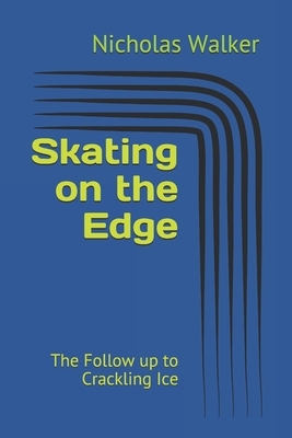 Skating on the Edge: The Follow up to Crackling Ice by Nicholas Walker