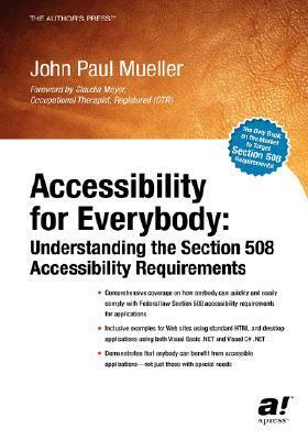 Accessibility for Everybody: Understanding the Section 508 Accessibility Requirements by John Paul Mueller