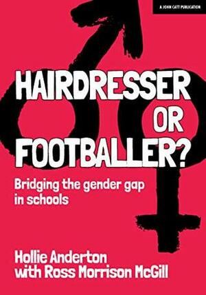 Hairdresser or Footballer: Bridging the gender gap in schools by Ross Morrison McGill, Hollie Anderton