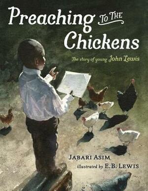 Preaching to the Chickens: The Story of Young John Lewis by E.B. Lewis, Jabari Asim