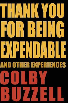 Thank You For Being Expendable: And Other Experiences by Colby Buzzell