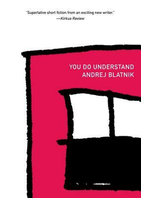 You Do Understand by Andrej Blatnik