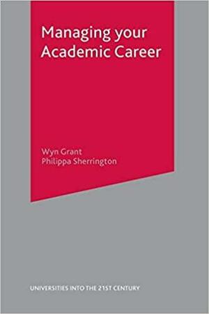 Managing Your Academic Career by Wyn Grant
