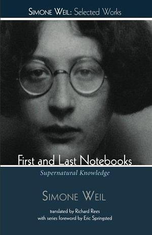 First and Last Notebooks: Supernatural Knowledge by Simone Weil, Simone Weil