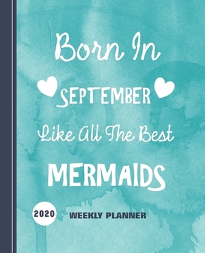 Born In September Like All The Best Mermaids: Diary Weekly Spreads January to December by Shayley Stationery Books