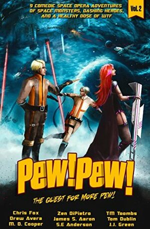 Pew! Pew! - The Quest for More Pew! by M.D. Cooper, Chris Fox, James S. Aaron, T.M. Toombs, Zen DiPietro, S.E. Anderson, J.J. Green, Tom Dublin, Drew Avera