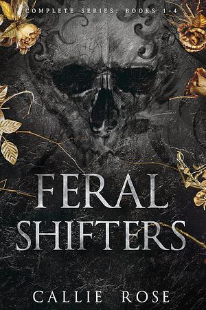 Feral Shifters: The Complete Series by Callie Rose