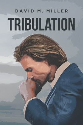 Tribulation by David M. Miller