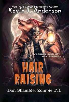 Hair Raising: The Cases of Dan Shamble, Zombie P.I. by Kevin J. Anderson