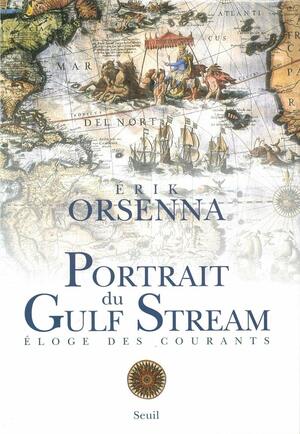 Portrait du Gulf Stream: Éloge des courants by Erik Orsenna