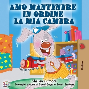 Amo mantenere in ordine la mia camera: I Love to Keep My Room Clean - Italian Edition by Kidkiddos Books, Shelley Admont