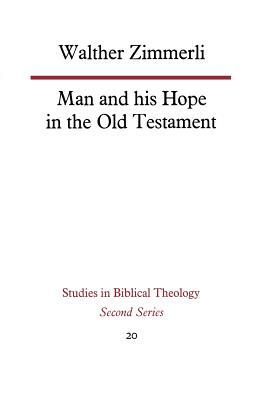 Man and His Hope in the Old Testament by Walther Zimmerli