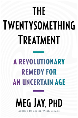 The Twentysomething Treatment: A Revolutionary Remedy for an Uncertain Age by Meg Jay