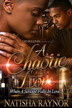 A Chaotic Love: When A Savage Falls In Love by Natisha Raynor