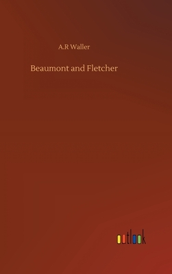 Beaumont and Fletcher by A. R. Waller