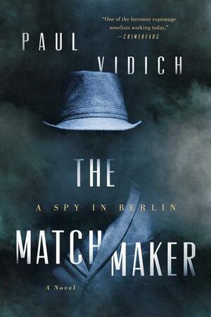 The Matchmaker: A Spy in Berlin by Paul Vidich