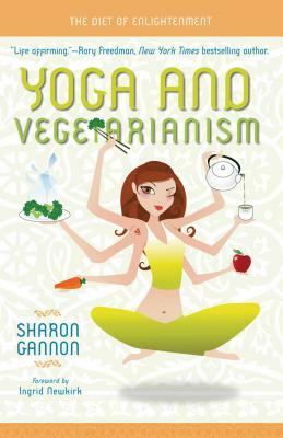 Yoga and Vegetarianism: The Diet of Enlightenment by Sharon Gannon