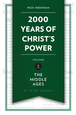 2,000 Years of Christ's Power Vol. 2: The Middle Ages by Nick Needham