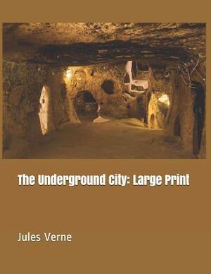 The Underground City: Large Print by Jules Verne