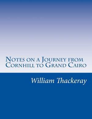 Notes on a Journey from Cornhill to Grand Cairo by William Makepeace Thackeray