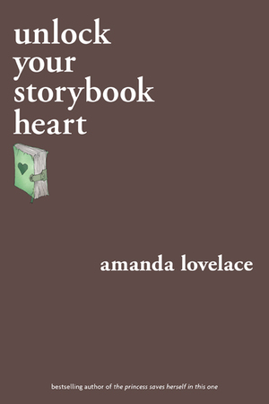 unlock your storybook heart by Amanda Lovelace