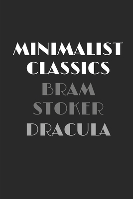 Dracula - Annotated & Unabridged & Uncensored Beautifully Laid Out Edition (Minimalist Classics) by Bram Stoker