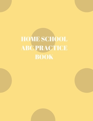 Home School ABC Practice Book: Beginner's English Handwriting Book 110 Pages of 8.5 Inch X 11 Inch Wide and Intermediate Lines with Pages for Each Le by Larry Sparks