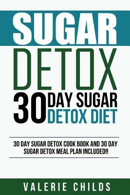 Sugar Detox: 30 Day Sugar Detox Diet - Bonus! 30 Day Sugar Detox Cook Book and 30 Day Sugar Detox Meal Plan Included! by Joy Louis