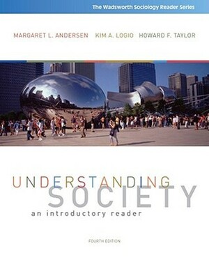 Understanding Society: An Introductory Reader by Margaret L. Andersen, Kim A. Logio, Howard F. Taylor