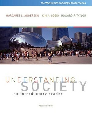 Understanding Society: An Introductory Reader by Kim A. Logio, Howard F. Taylor, Margaret L. Andersen