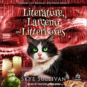 Literature, Larceny and Litterboxes by Skye Sullivan