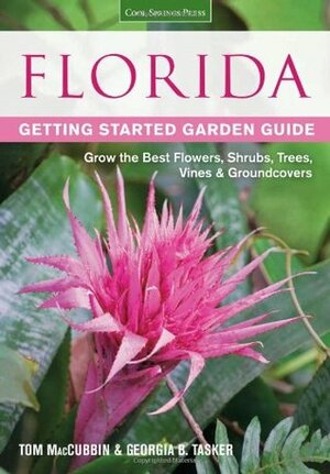 Florida Getting Started Garden Guide: Grow the Best Flowers, Shrubs, Trees, Vines & Groundcovers by Georgia B. Tasker, Tom MacCubbin