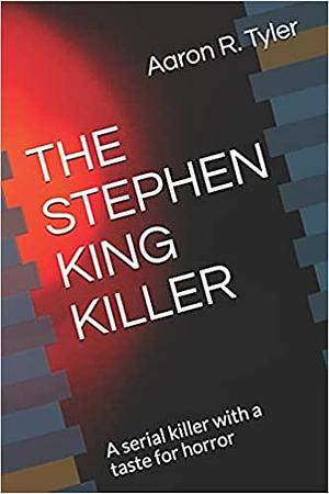 The Steven King Killer by Aaron R. Tyler, Aaron R. Tyler