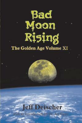 Bad Moon Rising: The Golden Age Volume XI by Jeff Deischer