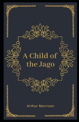 A Child of the Jago Illustrated by Arthur Morrison