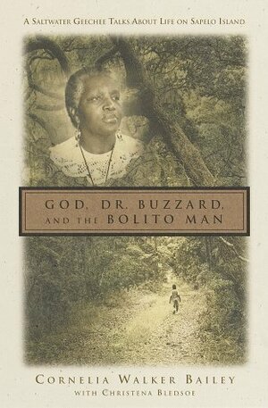 God, Doctor Buzzard, and the Bolito Man: A Saltwater Geechee Talks about Life on Sapelo Island by Cornelia Walker Bailey, Christena Bledsoe