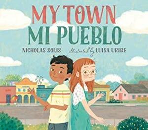 My Town / Mi Pueblo by Luisa Uribe, Nicholas Solis