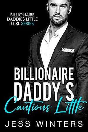 Billionaire Daddy's Cautious Little: An Age Play, DDlg, Instalove, Standalone, Romance by Jess Winters