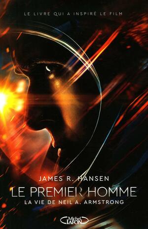 Le premier homme : La vie de Neil A. Armstrong by James R. Hansen