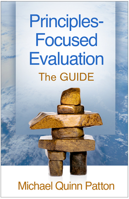 Principles-Focused Evaluation: The Guide by Michael Quinn Patton