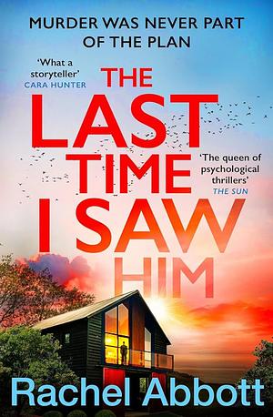 The Last Time I Saw Him: The queen of the page turner returns with her most twisty thriller yet by Rachel Abbott, Rachel Abbott